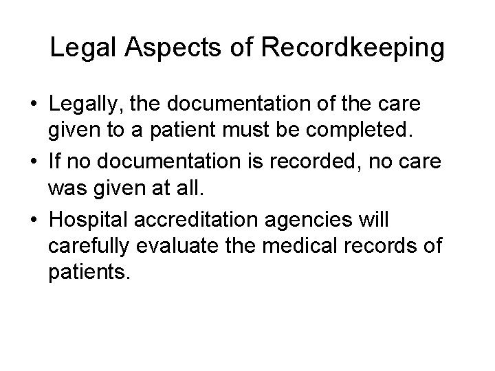 Legal Aspects of Recordkeeping • Legally, the documentation of the care given to a
