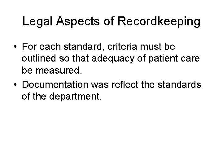 Legal Aspects of Recordkeeping • For each standard, criteria must be outlined so that