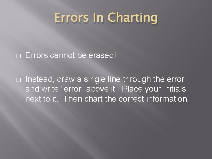 Errors In Charting � Errors cannot be erased! � Instead, draw a single line