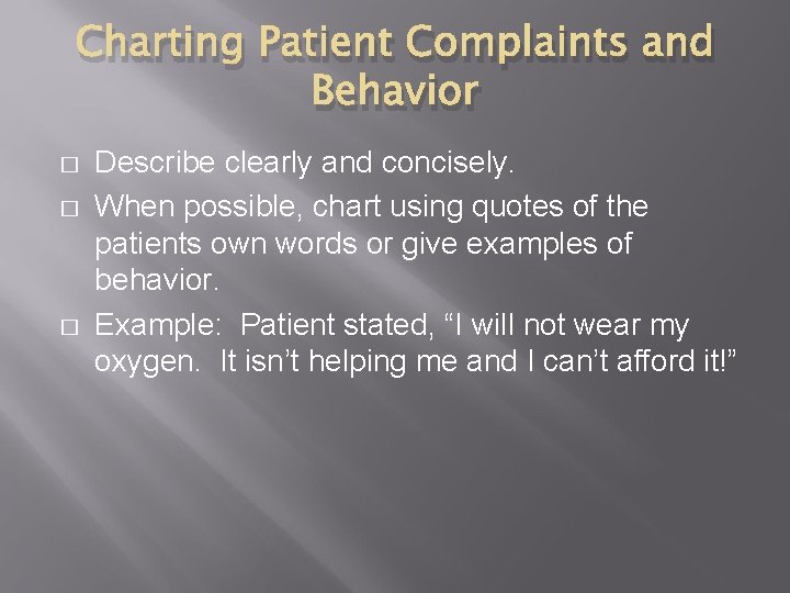 Charting Patient Complaints and Behavior � � � Describe clearly and concisely. When possible,