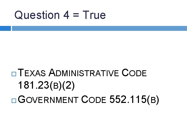 Question 4 = True TEXAS ADMINISTRATIVE CODE 181. 23(B)(2) GOVERNMENT CODE 552. 115(B) 