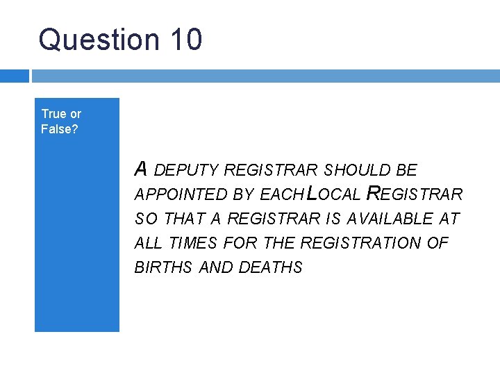 Question 10 True or False? A DEPUTY REGISTRAR SHOULD BE APPOINTED BY EACH LOCAL