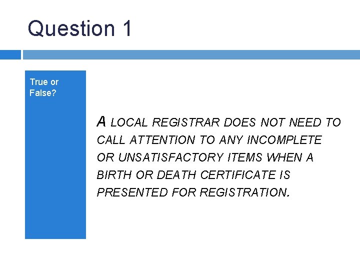 Question 1 True or False? A LOCAL REGISTRAR DOES NOT NEED TO CALL ATTENTION