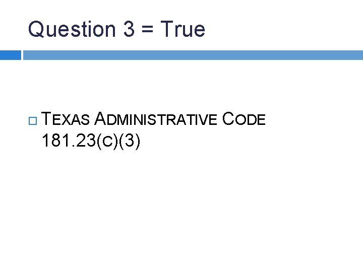 Question 3 = True TEXAS ADMINISTRATIVE CODE 181. 23(C)(3) 