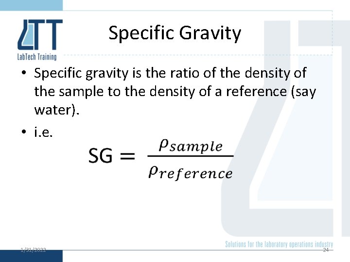 Specific Gravity • Specific gravity is the ratio of the density of the sample