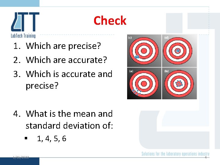 Check 1. Which are precise? 2. Which are accurate? 3. Which is accurate and