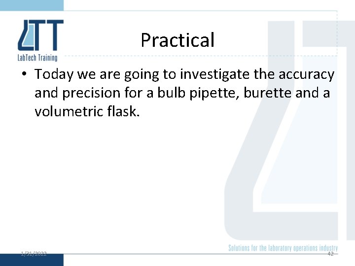 Practical • Today we are going to investigate the accuracy and precision for a