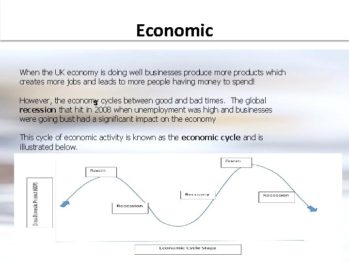 Economic When the UK economy is doing well businesses produce more products which creates