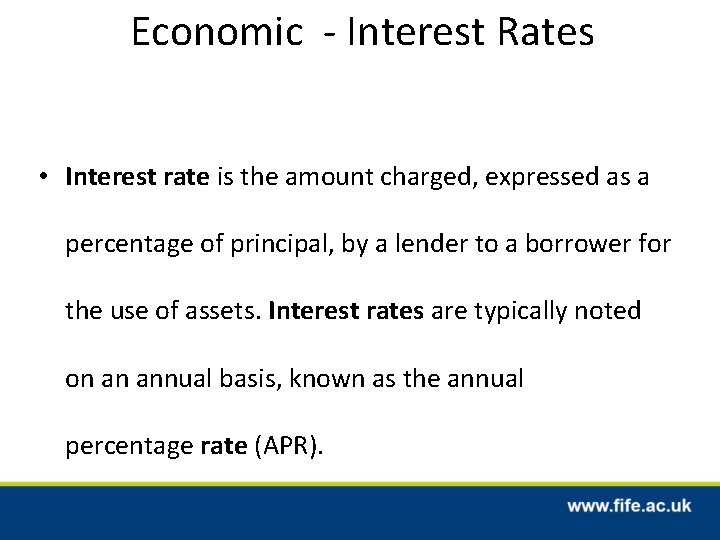 Economic - Interest Rates • Interest rate is the amount charged, expressed as a