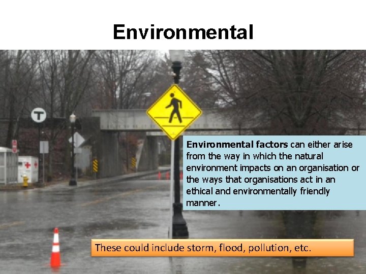 Environmental factors can either arise from the way in which the natural environment impacts