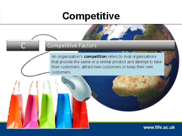 Competitive C Competitive Factors An organisation’s competition refers to rival organisations that provide the