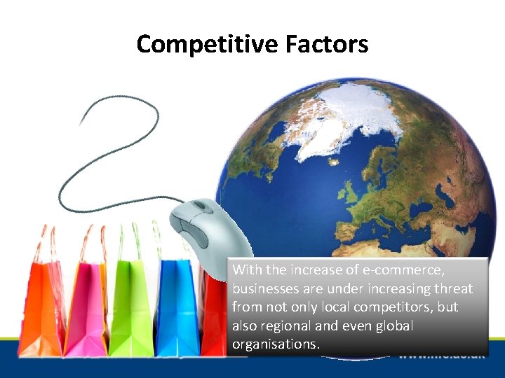 Competitive Factors C With the increase of e-commerce, businesses are under increasing threat from