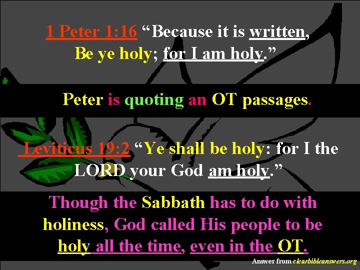 1 Peter 1: 16 “Because it is written, Be ye holy; for I am