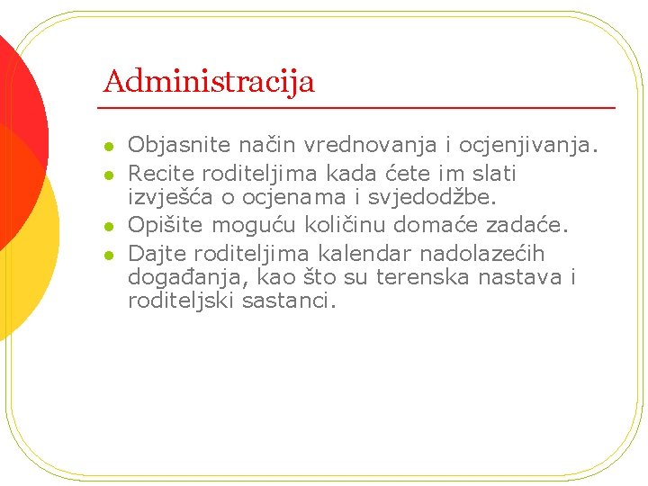 Administracija l l Objasnite način vrednovanja i ocjenjivanja. Recite roditeljima kada ćete im slati