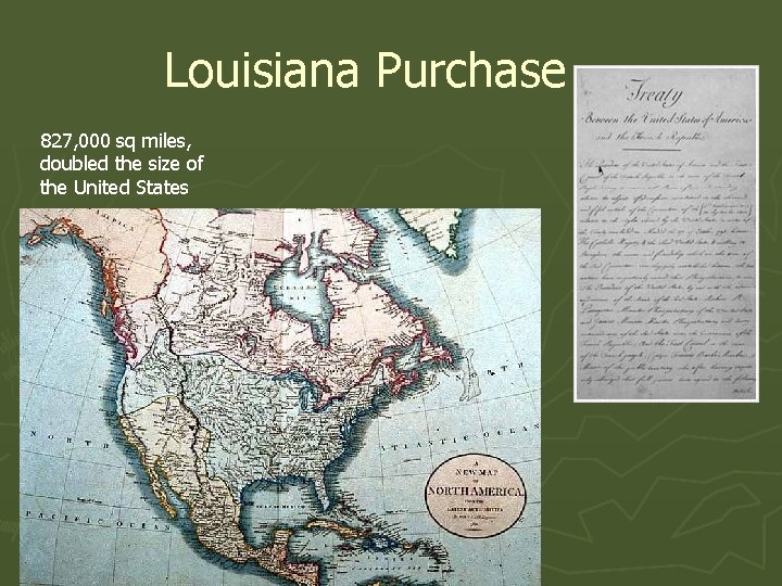 Louisiana Purchase 827, 000 sq miles, doubled the size of the United States 