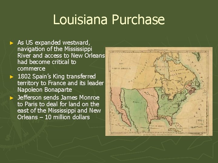 Louisiana Purchase As US expanded westward, navigation of the Mississippi River and access to