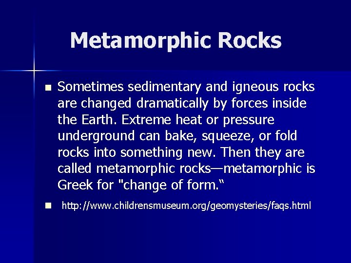 Metamorphic Rocks n Sometimes sedimentary and igneous rocks are changed dramatically by forces inside