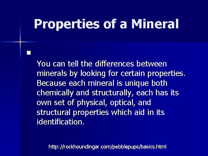 Properties of a Mineral n You can tell the differences between minerals by looking