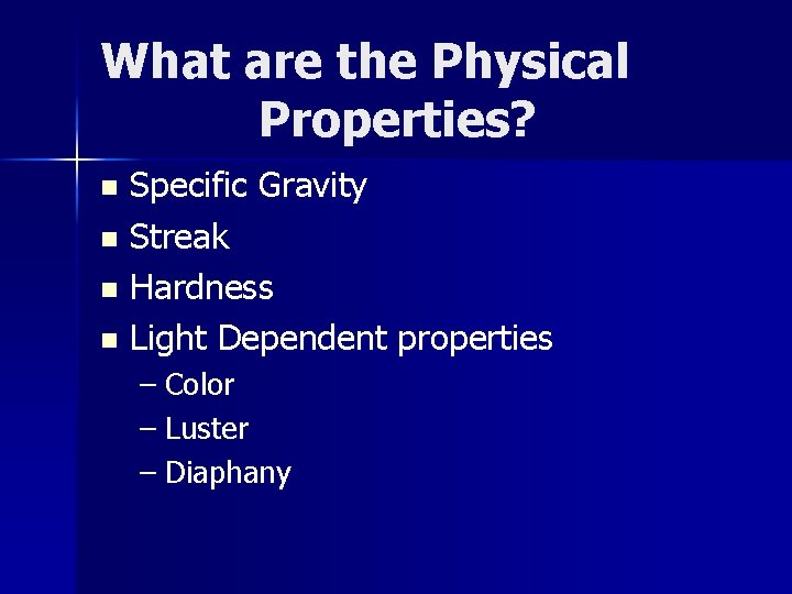 What are the Physical Properties? Specific Gravity n Streak n Hardness n Light Dependent