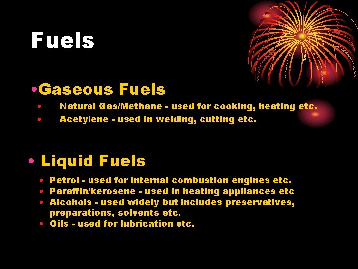 Fuels • Gaseous Fuels • • Natural Gas/Methane - used for cooking, heating etc.