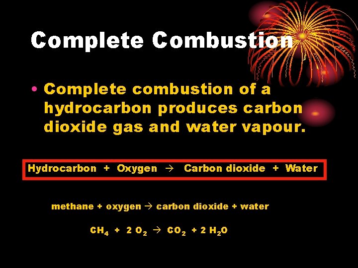 Complete Combustion • Complete combustion of a hydrocarbon produces carbon dioxide gas and water