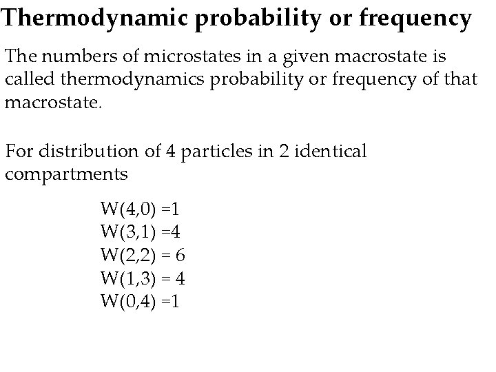 Thermodynamic probability or frequency The numbers of microstates in a given macrostate is called