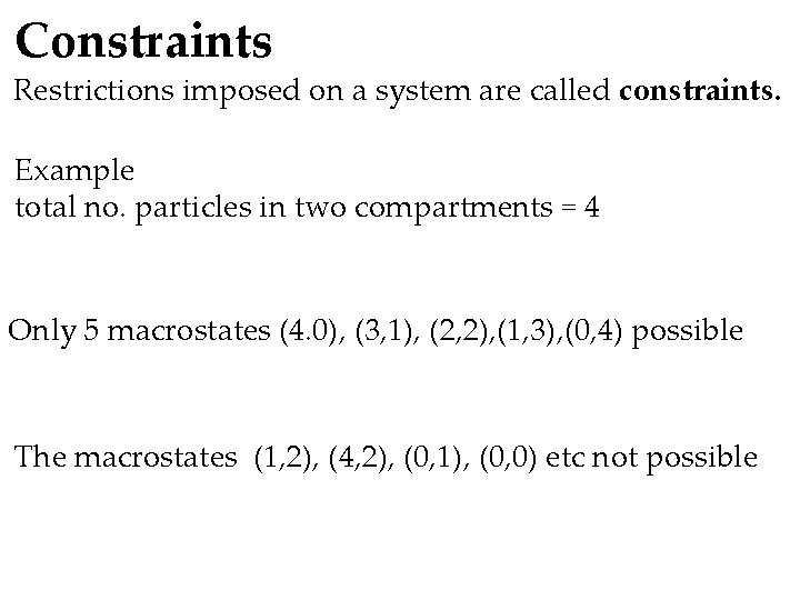 Constraints Restrictions imposed on a system are called constraints. Example total no. particles in