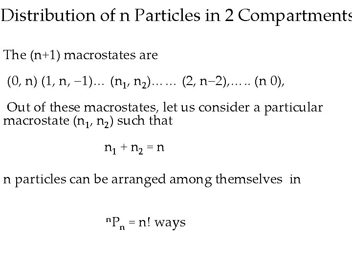 Distribution of n Particles in 2 Compartments The (n+1) macrostates are (0, n) (1,