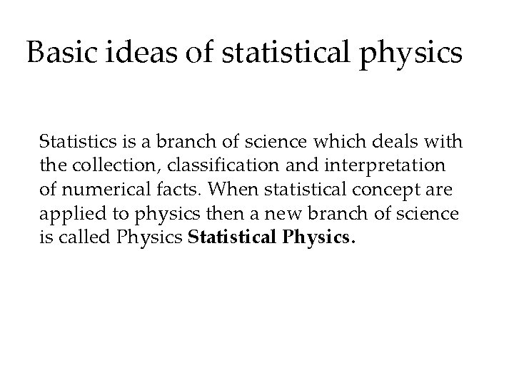 Basic ideas of statistical physics Statistics is a branch of science which deals with