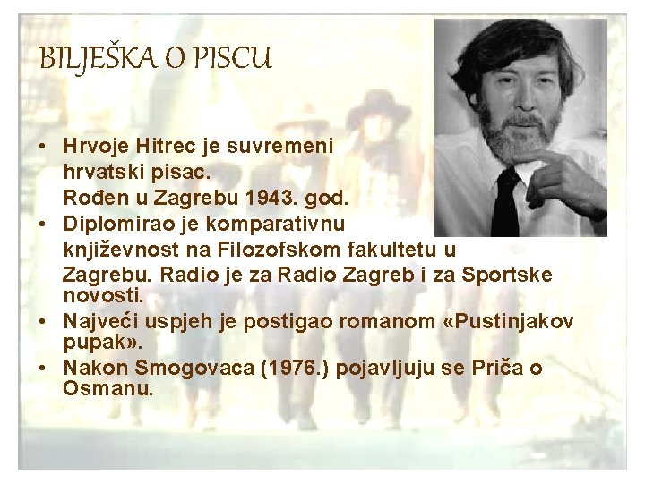 BILJEŠKA O PISCU • Hrvoje Hitrec je suvremeni hrvatski pisac. Rođen u Zagrebu 1943.