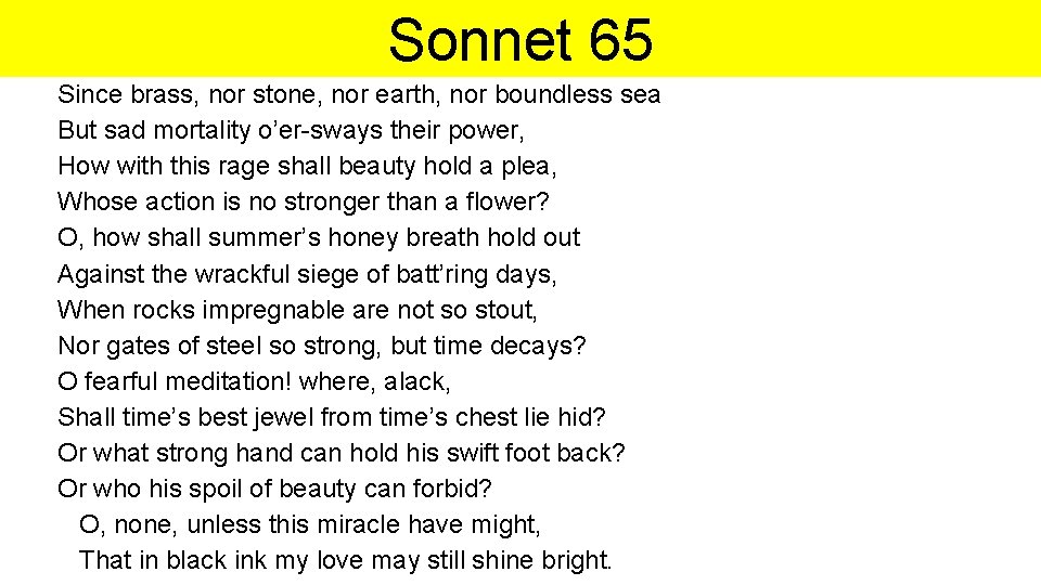 Sonnet 65 Since brass, nor stone, nor earth, nor boundless sea But sad mortality