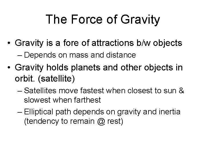 The Force of Gravity • Gravity is a fore of attractions b/w objects –