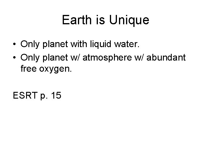 Earth is Unique • Only planet with liquid water. • Only planet w/ atmosphere