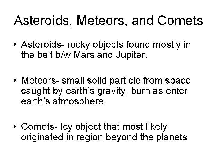 Asteroids, Meteors, and Comets • Asteroids- rocky objects found mostly in the belt b/w