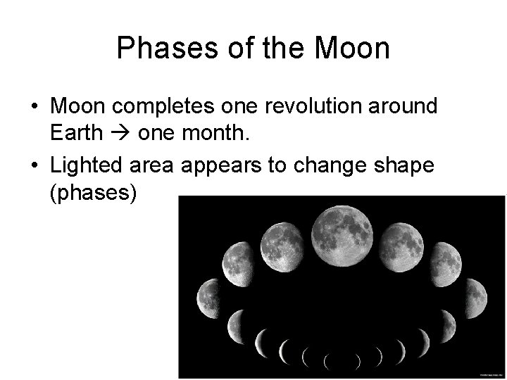 Phases of the Moon • Moon completes one revolution around Earth one month. •