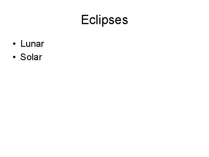 Eclipses • Lunar • Solar 