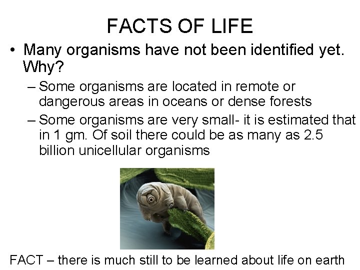 FACTS OF LIFE • Many organisms have not been identified yet. Why? – Some