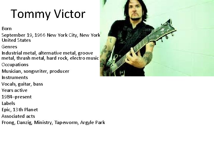 Tommy Victor Born September 19, 1966 New York City, New York United States Genres