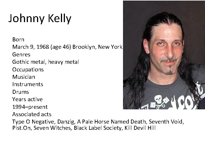 Johnny Kelly Born March 9, 1968 (age 46) Brooklyn, New York Genres Gothic metal,