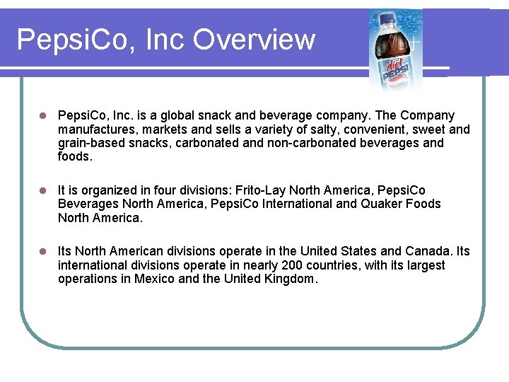 Pepsi. Co, Inc Overview l Pepsi. Co, Inc. is a global snack and beverage