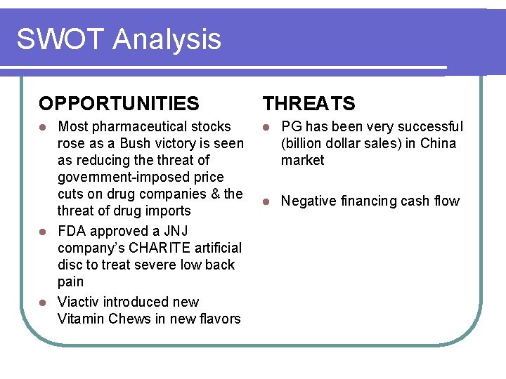 SWOT Analysis OPPORTUNITIES THREATS Most pharmaceutical stocks rose as a Bush victory is seen