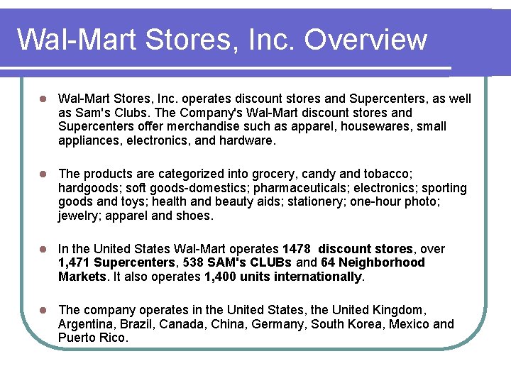 Wal-Mart Stores, Inc. Overview l Wal-Mart Stores, Inc. operates discount stores and Supercenters, as