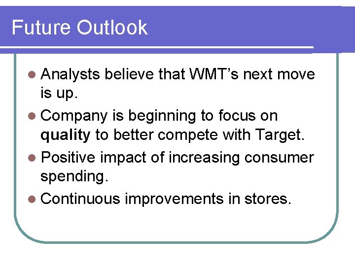 Future Outlook l Analysts believe that WMT’s next move is up. l Company is