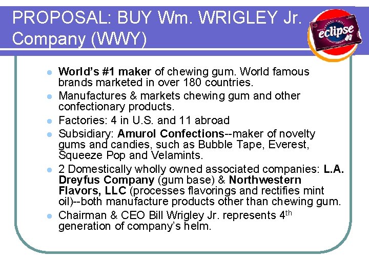 PROPOSAL: BUY Wm. WRIGLEY Jr. Company (WWY) l l l World’s #1 maker of