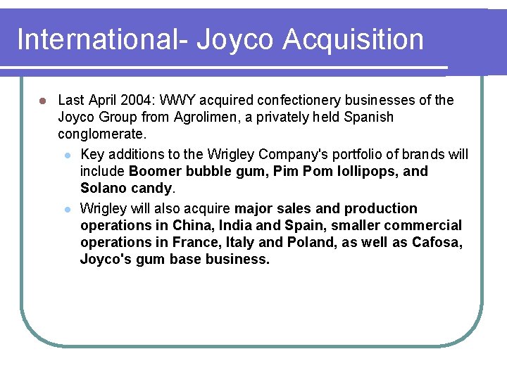 International- Joyco Acquisition l Last April 2004: WWY acquired confectionery businesses of the Joyco