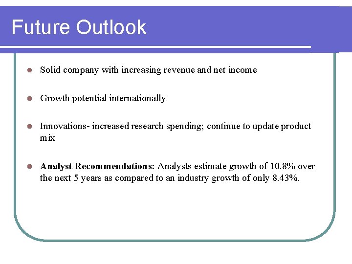 Future Outlook l Solid company with increasing revenue and net income l Growth potential