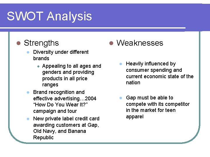 SWOT Analysis l Strengths l l l Diversity under different brands l Appealing to