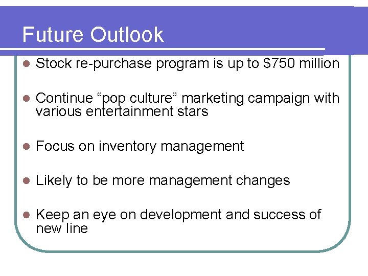 Future Outlook l Stock re-purchase program is up to $750 million l Continue “pop
