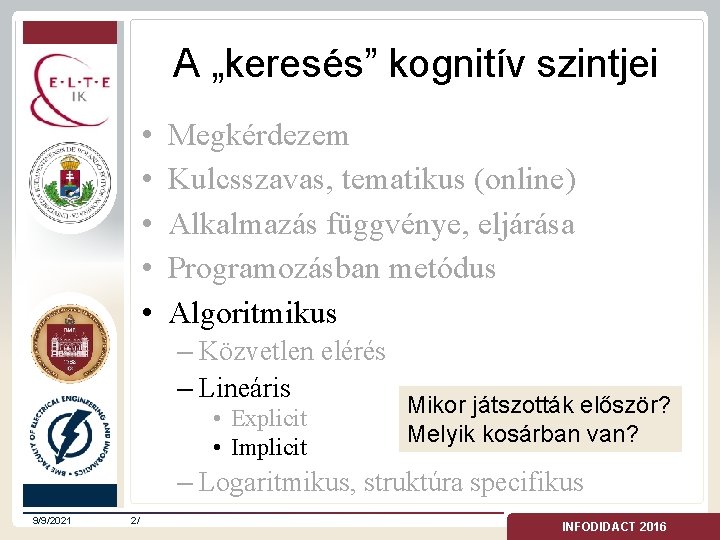 A „keresés” kognitív szintjei • • • Megkérdezem Kulcsszavas, tematikus (online) Alkalmazás függvénye, eljárása