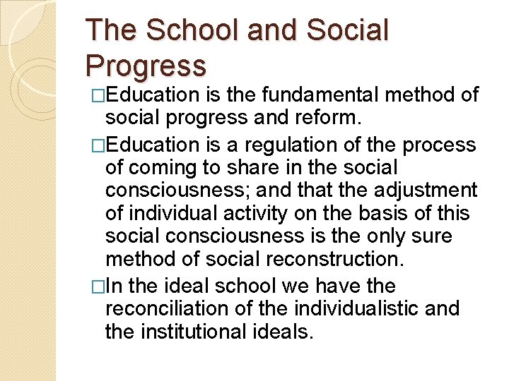 The School and Social Progress �Education is the fundamental method of social progress and